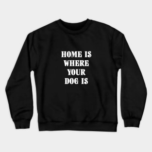 Home Is Where Your Dog Is White Typography Crewneck Sweatshirt